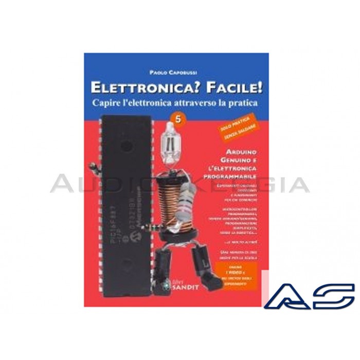 Libro Elettronica facile Vol.5 - Arduino - Genuino e l'elettronica programmabile.